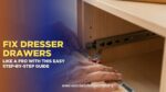 Fix Dresser Drawers Like a Pro with This Easy Step-by-Step Guide (Updated 2026)